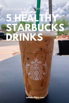 a starbucks drink with the words, 5 healthy starbucks drinks