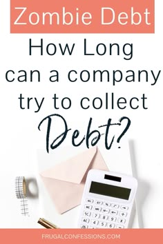 a calculator, pen and envelope with the text how long can a company try to collect debt?