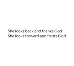 a white background with the words she looks back and thinks god she looks forward and trusts god