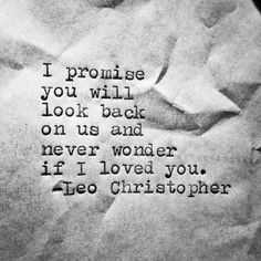 a piece of paper with writing on it that says i pronoise you will look back on us and never wonder if i loved you