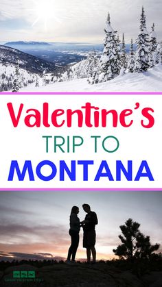 two people standing on top of a snow covered mountain with the words valentine's trip to montana