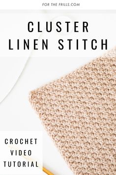 the crochet video pattern is shown with text that reads, clusterer linen stitch