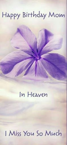 a purple flower with the words happy birthday mom in heaven i miss you so much