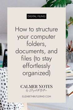 a desk with books and plants on it, in front of a white sign that reads how to structure your computer folders, documents, and files to stay effortlessly organized