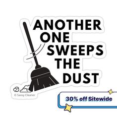 a sticker that says another one sweeps the dust