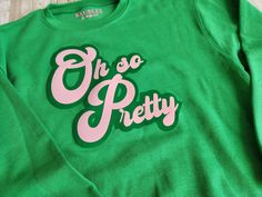 Pink and Green OH so Pretty Sweatshirt - Etsy Cotton Sorority Sweatshirt With Graphic Print, Cotton Sweatshirt With Graphic Print For Sorority, Sorority Graphic Print Long Sleeve Sweatshirt, Sorority Long Sleeve Graphic Sweatshirt, Pretty Sweatshirts, So Pretty, Pink And Green, Gender Neutral, Ships