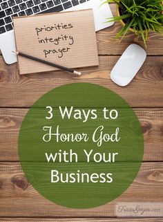 a desk with a laptop, notepad and pen on it that says 3 ways to honor god with your business