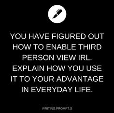 a black and white photo with the words you have figured out how to enable third person view irl explain how you use it to your advantage in everyday life