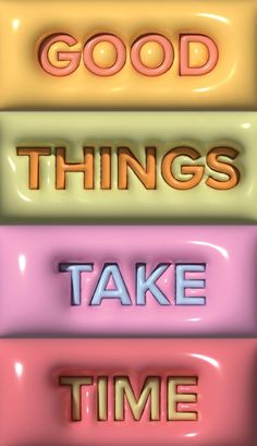 the words good things take time are arranged in different colors and font styles, including yellow, pink, green, blue, and orange