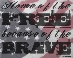 an american flag with the words, home of the free because of the brave