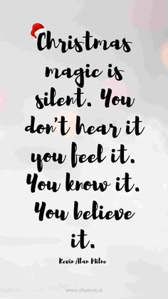 a christmas quote with the words, christmas magic is silent you don't hear it if