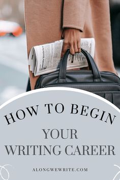 a person holding a briefcase with the words how to begin your writing career