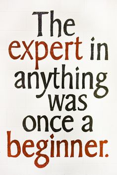 the expert in anything was once a beginner by mark knecker, on flickr