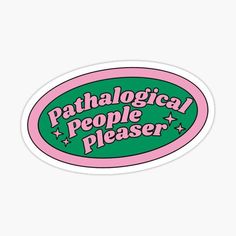 a pink and green sticker with the words pathological people pleaser on it