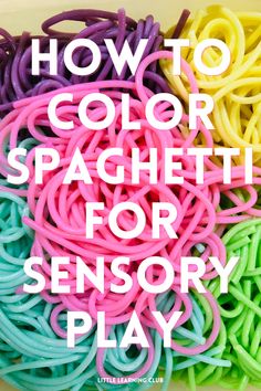 how to color spaghetti for sensory play with text overlay that reads, how to color spaghetti for sensory play