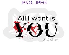 an all i want is you poster with the words png jpeg on it