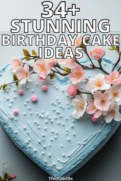 a blue heart shaped cake with pink flowers on it and the words, 34 stunning birthday cake ideas