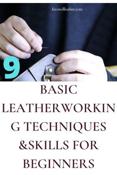 a person is working on something with the text 9 basic leather workin'g techniques & skills for beginners