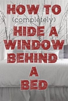 the words how to completely hide a window behind a bed are in red and white