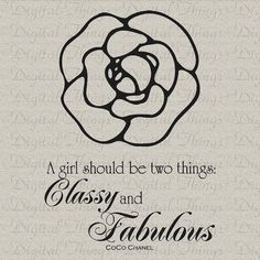 a flower with the words, girl should be two things classy and fabulous