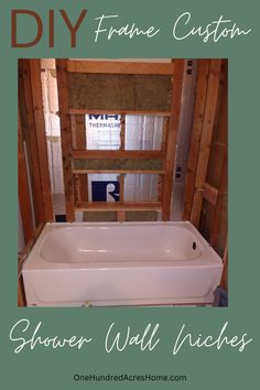 a white bath tub sitting inside of a bathroom under construction with the words diy frame custom shower wall niches