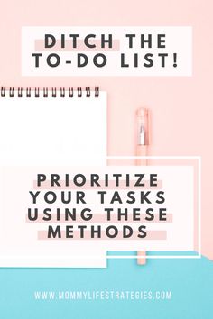 a notepad with the words, ditch the to - do list prioritize your tasks using these method