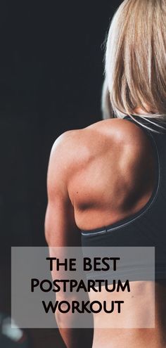 a woman's back with the words, the best postpartum workouts