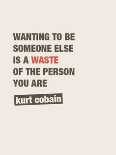 a quote that reads, wanting to be someone else is a waste of the person you are