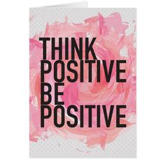 a card with the words think positive be positive in black and pink ink on it