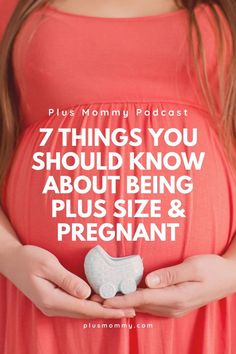 a pregnant woman holding a toy in her hands with the words 7 things you should know about being plus size and pregnant