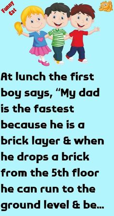 a birthday card with three children and the words at lunch the first boy says,'my dad is the fastest because he is a bricklayer & when he drops a