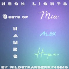 neon lights with the words neon lights and mia alex hope by wildstraawberrysims