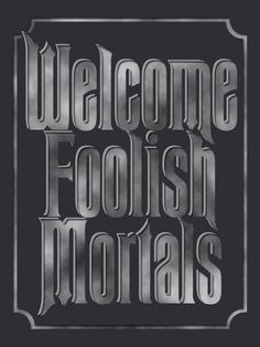 a black and white photo with the words welcome to foolish motians on it