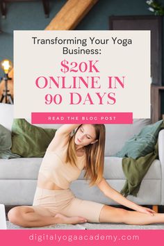 a woman sitting on the floor with her legs crossed in front of her body and text overlay that reads, transforming your yoga business $ 20k online in 90 days