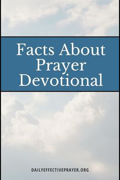 a blue sky with white clouds and the words, fact about prayer devotonal