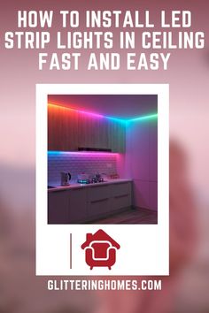 a kitchen with the text how to install led strip lights in ceiling fast and easy