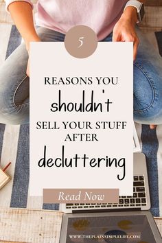 a woman sitting in front of a laptop computer with the words 5 reasons you shouldn't sell your stuff after delutering