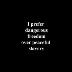 a black and white photo with the words i prefer dangerous freedom over peaceful slivery