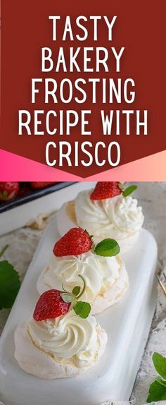 two small cakes with strawberries on top and the words tasty bakery frosting recipe with crisco