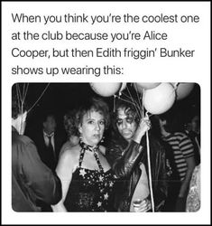 two women standing next to each other with balloons in front of them and the caption reads, when you think you're the coolest one at the club because you're