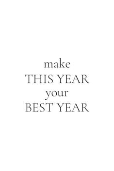 the words make this year your best year are in black and white letters on a white background