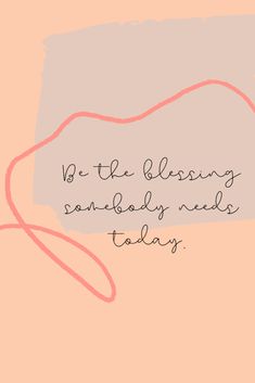 a pink background with the words be the blessing someone needs today on it and an image of a handwritten message