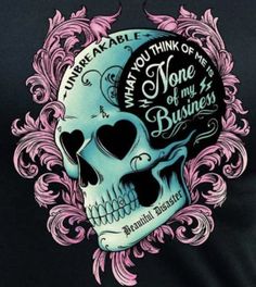 a blue and pink skull with an inscription on it's face that reads, what are you think of me? none of my business