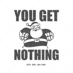 a santa clause saying you get nothing with the caption in black on a white background