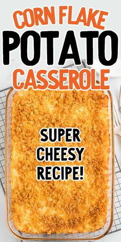 corn flake potato casserole in a baking dish with the words, corn flake potato casserole super cheesy recipe