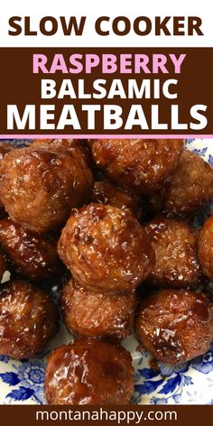 the recipe for slow cooker raspberry balsamic meatballs on a blue and white plate