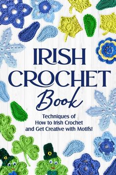 the irish crochet book techniques of how to knit and get creative with motifs