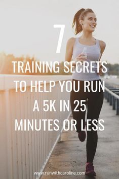 a woman running across a bridge with the text 7 training secrets to help you run a 5k in 25 minutes or less