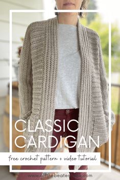 a woman wearing a cardigan with the text, classic cardigan free crochet pattern