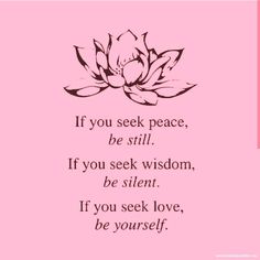 a pink background with a black and white quote on it that says if you seek peace, be still